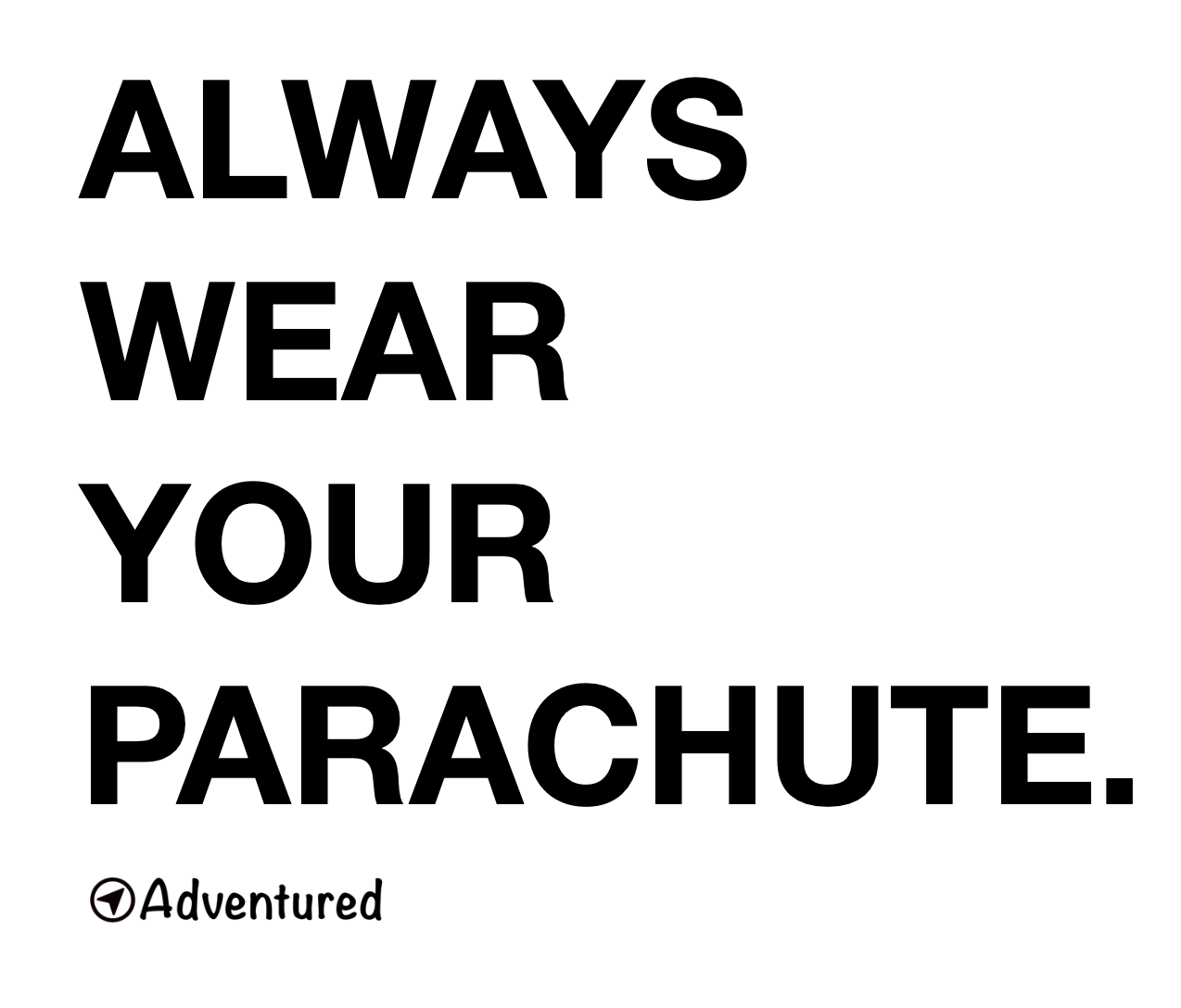 Always wear your parachute T-Shirt